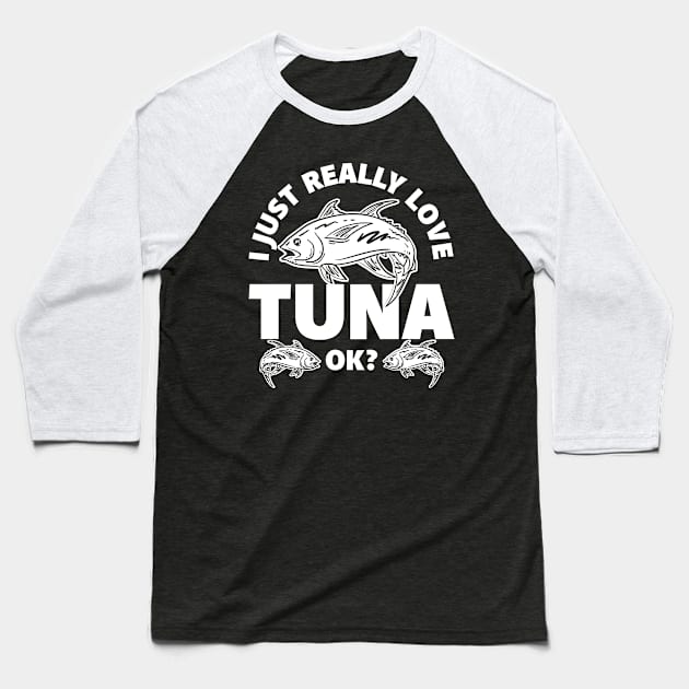 I Just Really Love Tuna Baseball T-Shirt by maxcode